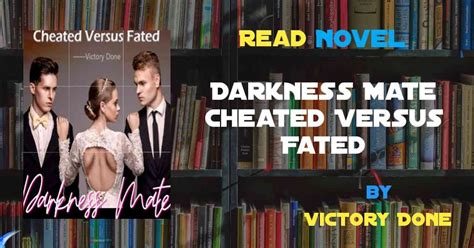" I noticed he was absentminded, I tried to get his attention back. . Darkness mate cheated versus fated chapter 9